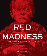 Title: Red Madness: How a Medical Mystery Changed What We Eat, Author: Gail Jarrow