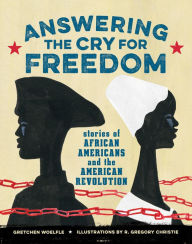 Title: Answering the Cry for Freedom: Stories of African Americans and the American Revolution, Author: Gretchen Woelfle