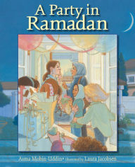 Title: A Party in Ramadan, Author: Asma Mobin-Uddin