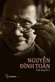Title: Tieu Thuyet Nguyen Dinh Toan: Quyen 2, Author: Toan Dinh Nguyen