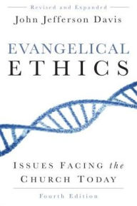 Title: Evangelical Ethics: Issues Facing the Church Today, 4th ed., Author: John Jefferson Davis