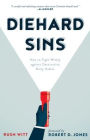 Diehard Sins: How to Fight Wisely against Destructive Daily Habits