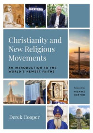 Title: Christianity and New Religious Movements: An Introduction to the World's Newest Faiths, Author: Derek Cooper