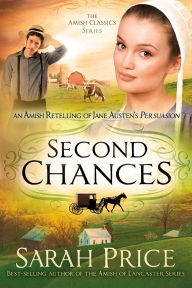 Title: Second Chances: An Amish Retelling of Jane Austen's Persuasion, Author: Sarah Price