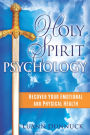 Holy Spirit Psychology: Recover Your Emotional and Physical Health