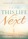 From This Life to the Next: Everything You Want to Know About Heaven