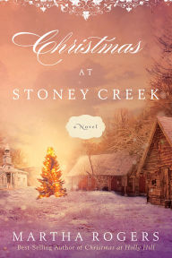 Title: Christmas at Stoney Creek: A Novel, Author: Martha Rogers