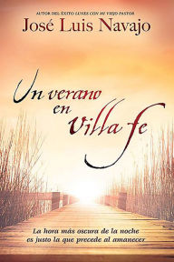 Title: Un verano en Villa Fe / A Summer in Villa Fe. The Darkest Hour Is Right Before D awn, Author: Jose Luis Navajo