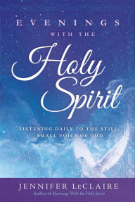Title: Evenings With the Holy Spirit: Listening Daily to the Still, Small Voice of God, Author: Jennifer LeClaire