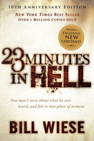 Title: 23 Minutes in Hell: One Man's Story About What He Saw, Heard, and Felt in That Place of Torment, Author: Bill Wiese
