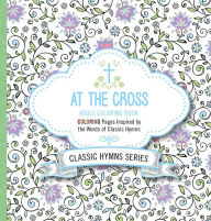 Title: At the Cross Adult Coloring Book: Coloring Pages Inspired by the Words of Classic Hymns, Author: Charisma House