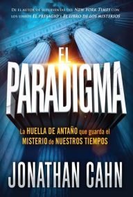 Title: El paradigma: La huella del anta o que guarda el misterio de nuestros tiempos / The Paradigm: The Ancient Blueprint That Holds the Mystery of Our Times, Author: Jonathan Cahn