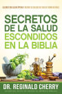 Secretos de la salud escondidos en la Biblia / Hidden Bible Health Secrets: Alcance una salud optima y mejore su calidad de vida de forma natural