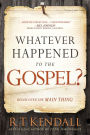 Whatever Happened to the Gospel?: Rediscover the Main Thing