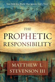 Read full books free online without downloading The Prophetic Responsibility: Your Role in a World That Ignores God's Voice in English