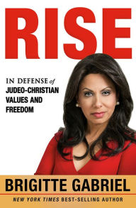 Title: Rise: In Defense of Judeo-Christian Values and Freedom, Author: Brigitte Gabriel