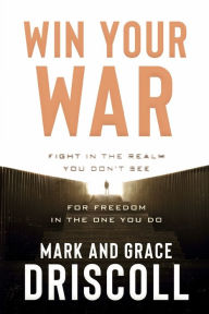 German books free download pdf Win Your War: FIGHT in the Realm You Don't See for FREEDOM in the One You Do FB2 CHM by Mark Driscoll, Grace Driscoll