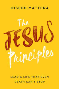 Read books online download The Jesus Principles: Lead a Life That Even Death Can't Stop