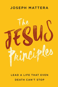 English book download free The Jesus Principles: Lead a Life That Even Death Can't Stop (English literature)  9781629996288