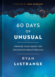 Ebook free download grey 60 Days of Unusual: Prepare Your Heart for Uncommon Breakthrough by Ryan Lestrange 9781629996714