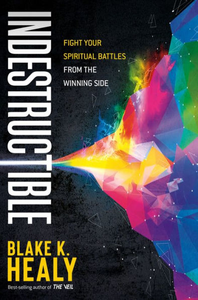 Indestructible: Fight Your Spiritual Battles From the Winning Side