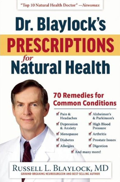 Dr. Blaylock's Prescriptions for Natural Health: 70 Remedies for Common Conditions