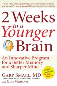 Title: 2 Weeks To A Younger Brain: An Innovative Program for a Better Memory and Sharper Mind, Author: Gary Small