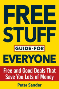 Title: Free Stuff Guide for Everyone Book: Free and Good Deals That Save You Lots of Money, Author: Peter Sander