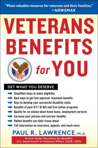 Title: Veterans Benefits for You: Get What You Deserve, Author: Paul R. Lawrence Ph.D.