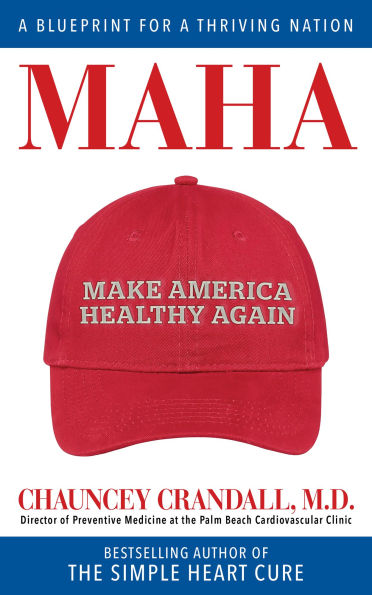 MAHA: Make America Healthy Again: A Blueprint for a Thriving Nation