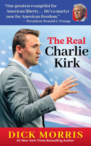 Title: The Real Charlie Kirk, Author: Dick Morris
