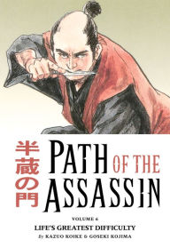 Title: Path of the Assassin, Volume 6: Life's Greatest Difficulty, Author: Kazuo Koike