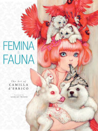 Title: Femina and Fauna: The Art of Camila d'Errico Volume 1, Author: Camilla d'Errico