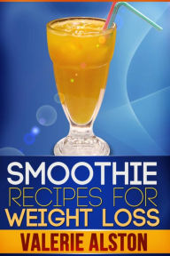 Title: Smoothie Recipes For Weight Loss, Author: Valerie Alston