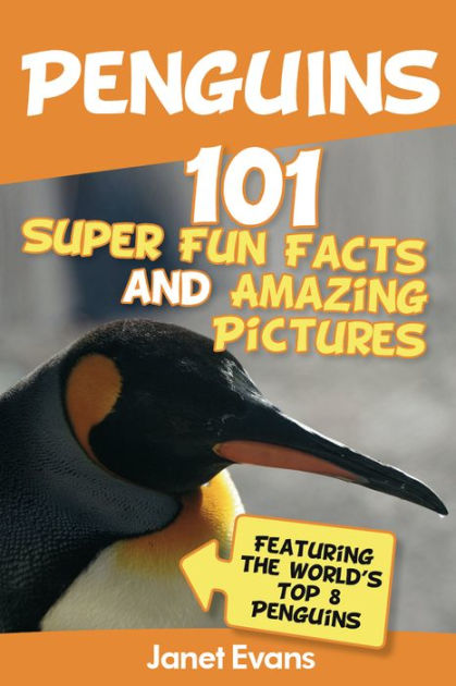 Penguins: 101 Fun Facts & Amazing Pictures (Featuring The World's Top 8