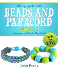 Title: Making Jewelry with Beads and Paracord Bracelets : A Complete and Step by Step Guide: (Special 2 In 1 Exclusive Edition), Author: Janet Evans