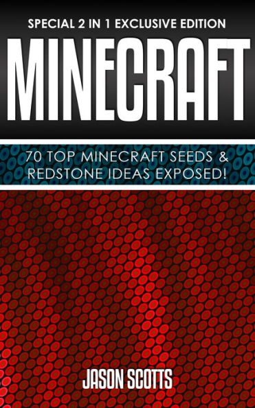 Minecraft : 70 Top Minecraft Seeds & Redstone Ideas Exposed!: (Special 2 In 1 Exclusive Edition)