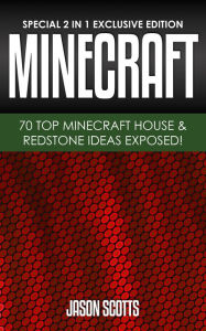 Title: MineCraft : 70 Top Minecraft House & Redstone Ideas Exposed!: (Special 2 In 1 Exclusive Edition), Author: Jason Scotts