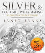 Silver & Costume Jewelry Making : A Complete & Step by Step Guide: (Special 2 In 1 Exclusive Edition)