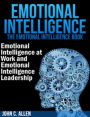 Emotional Intelligence: The Emotional Intelligence Book - Emotional Intelligence at Work and Emotional Intelligence Leadership