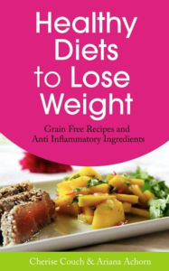 Title: Healthy Diets to Lose Weight: Grain Free Recipes and Anti Inflammatory Ingredients, Author: Couch Cherise