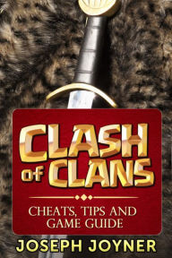 Title: Clash Of Clans: Cheats, Tips and Game Guide, Author: Joseph Joyner