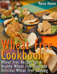 Title: Wheat Free Cookbook: Wheat Free Recipes for a Healthy Wheat Free Diet and Delicious Wheat Free Cooking, Author: Marcia Hansen