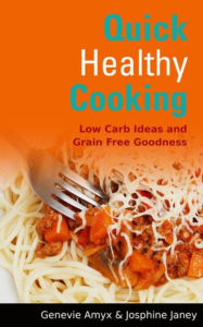 Title: Quick Healthy Cooking: Low Carb Ideas and Grain Free Goodness, Author: Genevie Amyx