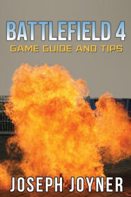 Title: Battlefield 4 Game Guide and Tips, Author: Joseph Joyner