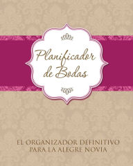 Title: Planificador de Bodas El Organizador Definitivo Para La Alegre Novia, Author: Speedy Publishing LLC