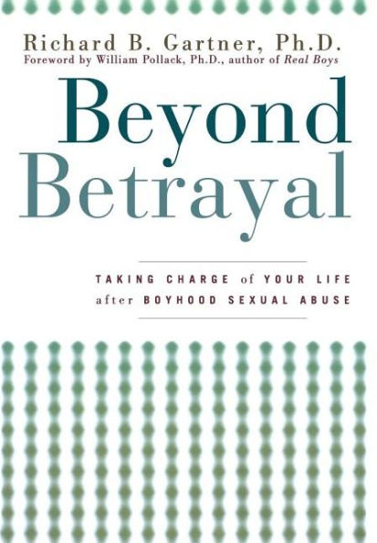 Beyond Betrayal: Taking Charge of Your Life after Boyhood Sexual Abuse