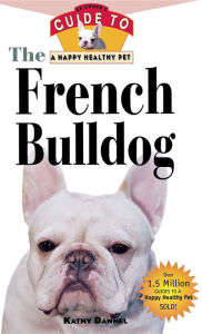 Title: The French Bulldog: An Owner's Guide to a Happy Healthy Pet, Author: Kathy Dannel