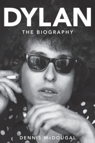 Bob Dylan: The Biography by Dennis McDougal, Paperback ...