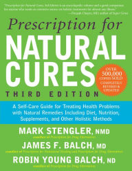 Title: Prescription for Natural Cures (Third Edition): A Self-Care Guide for Treating Health Problems with Natural Remedies Including Diet, Nutrition, Supplements, and Other Holistic Methods, Author: Mark Stengler